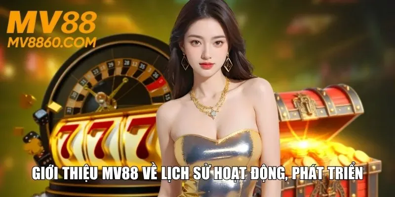 Giới thiệu MV88 về lịch sử hoạt động, phát triển
