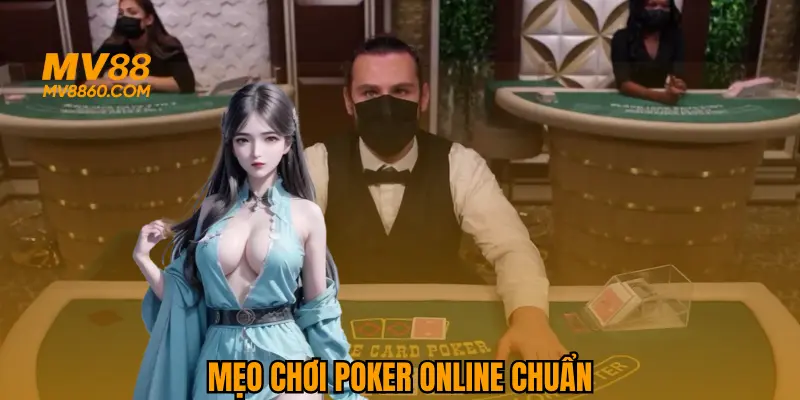 Những mẹo giúp đánh bại đối thủ Poker