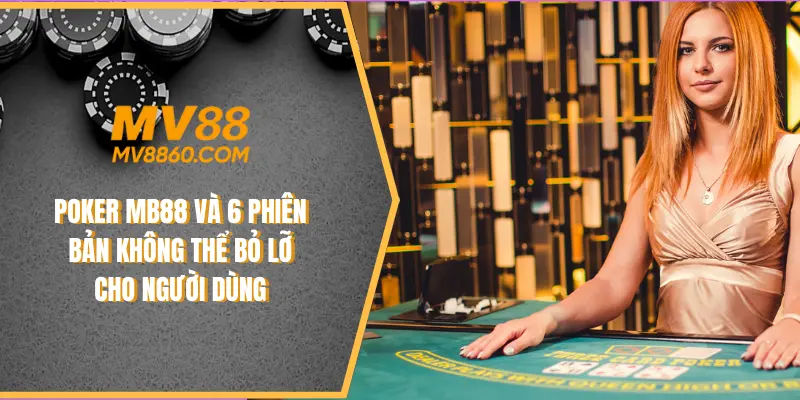 Poker MB88 Và 5 Phiên Bản Không Thể Bỏ Lỡ Cho Người Dùng